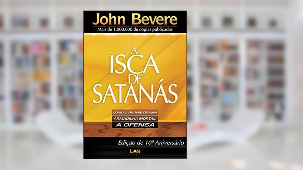 A Isca de Satanás, do autor John Bevere