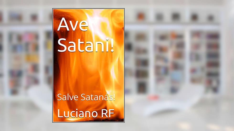Ave Satani!: Salve Satanás!, do autor Luciano RF