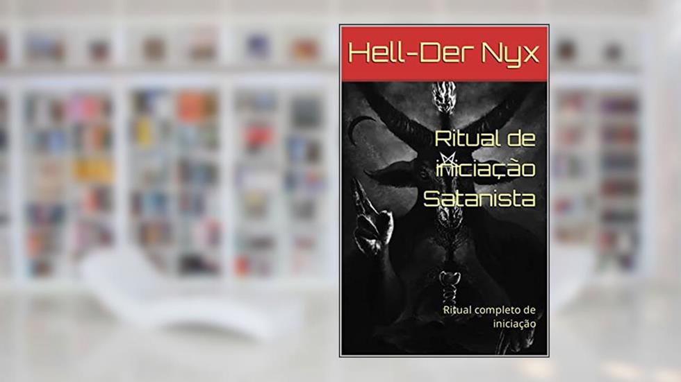 Ritual de iniciação Satanista: Ritual completo de iniciação, do autor Hell-Der Nyx