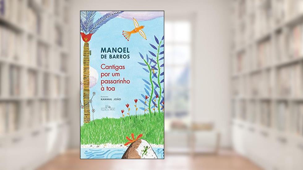 Cantigas por um passarinho à toa (Nova edição), do autor Manoel de Barros