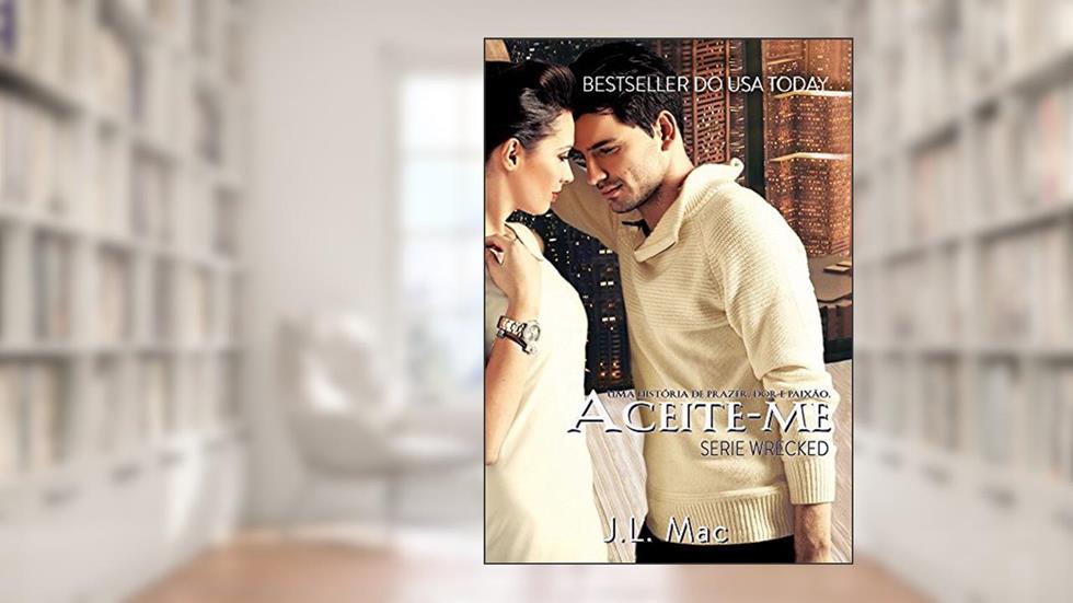 Aceite-me (Wrecked Livro 3), do autor J. L. Mac