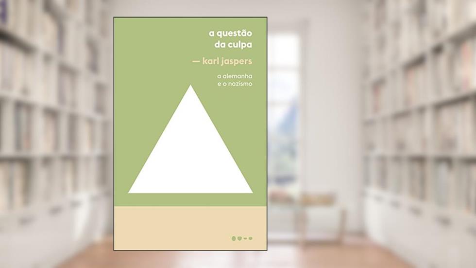 A questão da culpa: A Alemanha e o Nazismo, do autor Karl Jaspers