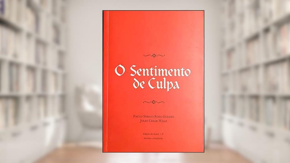 O Sentimento de Culpa, do autor Paulo Sergio Rosa Guedes; Julio Walz