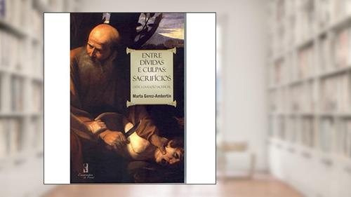 Capa de Entre Dívidas e Culpas: Sacrifícios: Crítica da Razão Sacrificial, do autor Marta Gerez-Ambertín