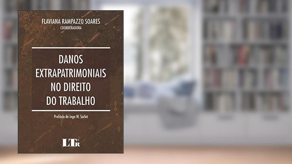Danos Extrapatrimoniais no Direito do Trabalho, do autor Flaviana Rampazzo. Soares