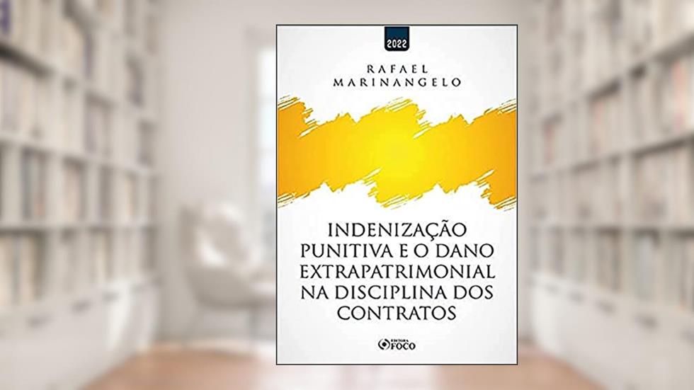 INDENIZAÇÃO PUNITIVA E O DANO EXTRAPATRIMONIAL NA DISCIPLINA DOS CONTRATOS - 1ª ED - 2022, do autor Rafael Marinangelo