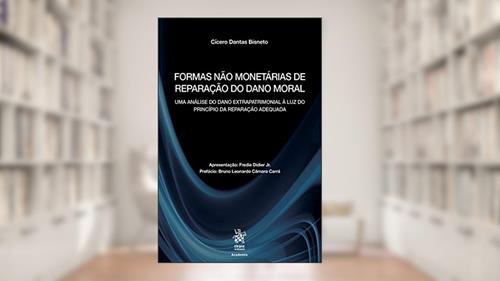 Capa de Formas Não Monetárias de Reparação do Dano Moral: uma Análise do Dano Extrapatrimonial à luz do Princípio da Reparação Adequada, do autor Cícero Dantas Bisneto