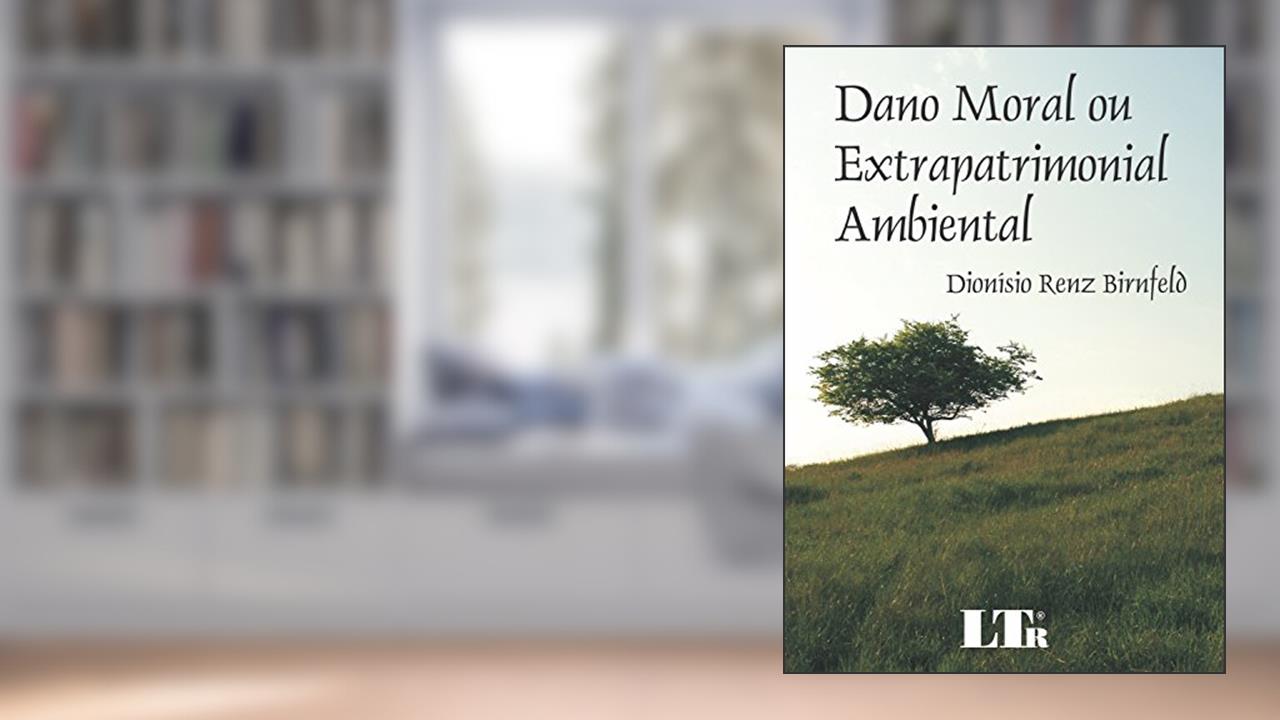 Dano Moral Ou Extrapatrimonial Ambiental, do autor Dionísio Renz Birnfeld