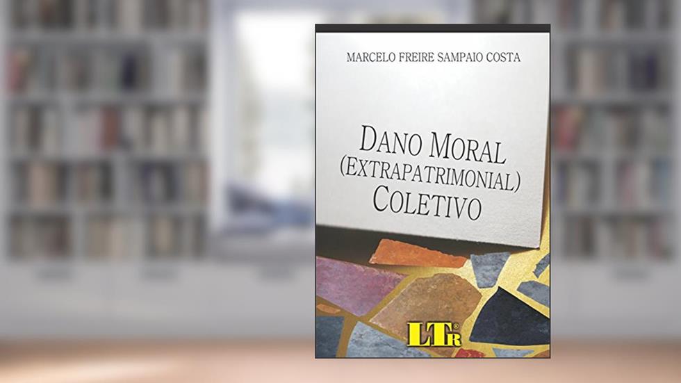 Dano Moral (extrapatrimonial) Coletivo, do autor Marcelo Freire Sampaio Costa