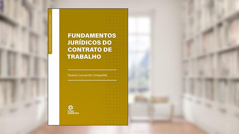 Fundamentos jurídicos do contrato de trabalho, do autor Tatiana Lazzaretti Zempulski