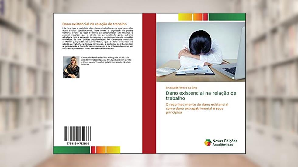Dano existencial na relação de trabalho: O reconhecimento do dano existencial como dano extrapatrimonial e seus princípios, do autor Emanuelle Pereira Da Silva