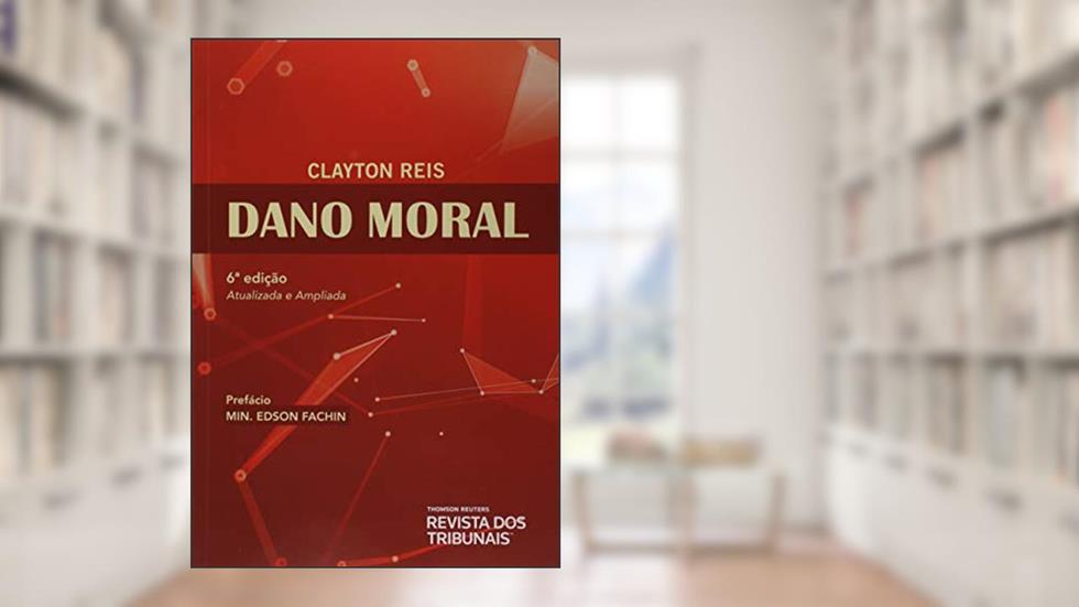 Dano Moral - 6ª Edição (2019), do autor Clayton Reis