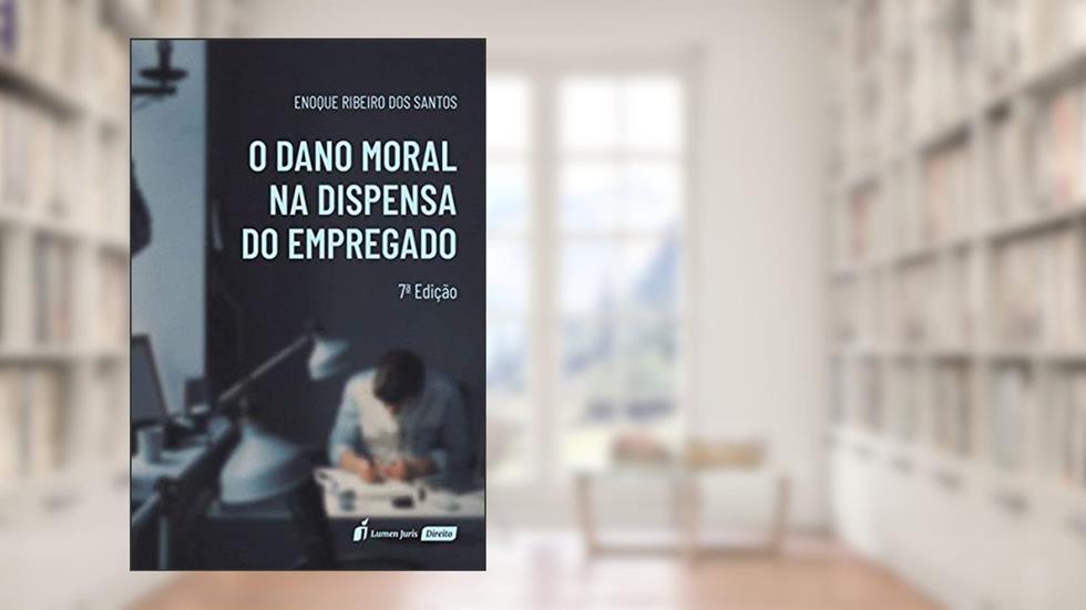 Dano Moral Na Dispensa Do Empregado, O - 7ª Ed. - 2020, do autor Enoque Ribeiro Dos Santos