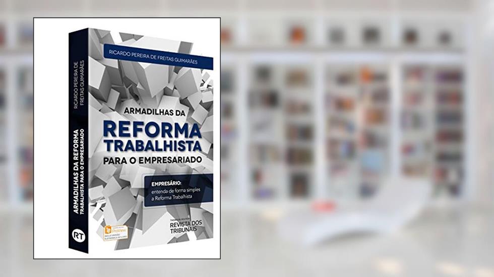 Armadilhas da Reforma Trabalhista Para o Empresariado, do autor Ricardo Pereira de Freitas Guimarães