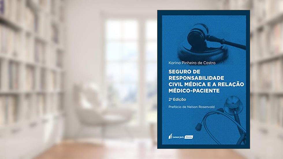 Seguro de Responsabilidade Civil Médica e a Relação Médico-Paciente - 2ª Ed. - 2021, do autor Karina Pinheiro De Castro