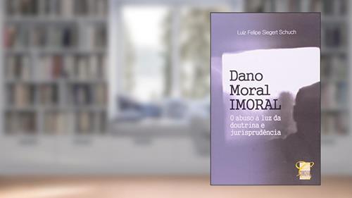 Capa de Dano Moral Imoral, do autor Luiz Felipe Siegert Schuch