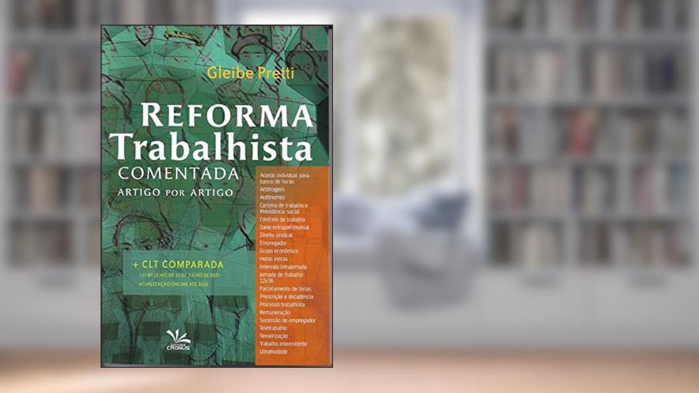 Reforma trabalhista comentada artigo por artigo + CLT comparada, do autor Gleibe Pretti
