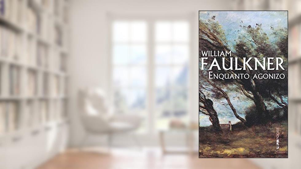 Enquanto agonizo, do autor William Faulkner