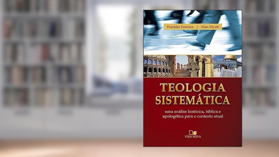 Teologia Sistemática - (franklin e Myatt), do autor Franklin Ferreira e Alan Myatt