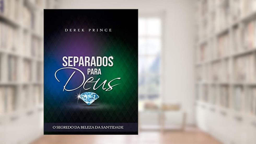 Separados Para Deus, do autor Derek Prince