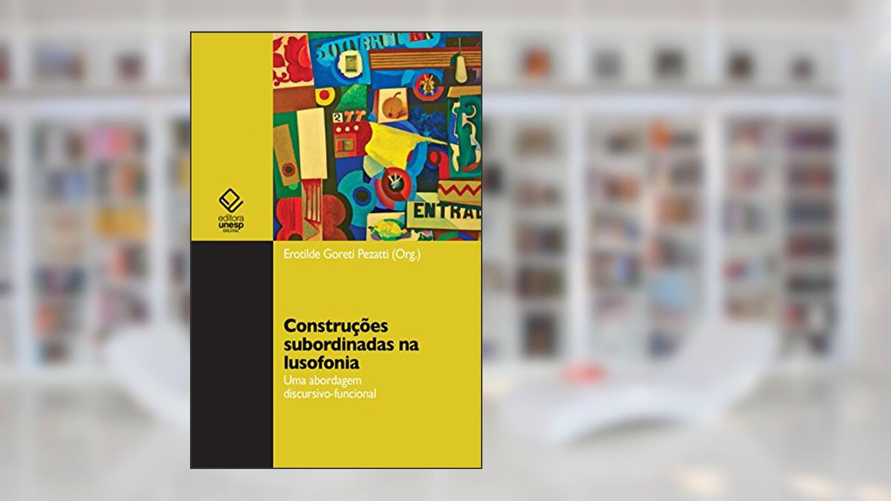 Construções subordinadas na lusofonia: uma abordagem discursivo-funcional, do autor Erotilde Goreti Pezatti