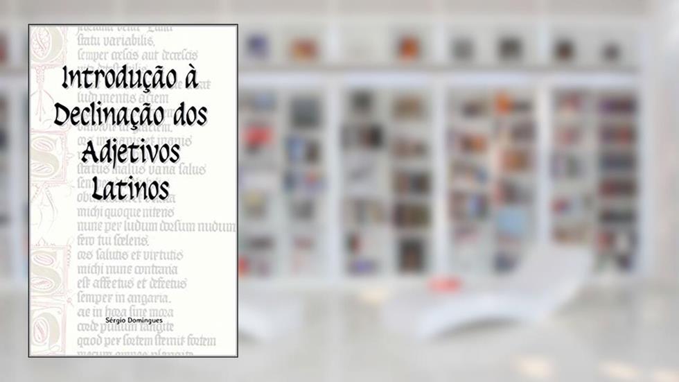 Introdução à Declinação dos Adjetivos Latinos, do autor Sérgio Domingues