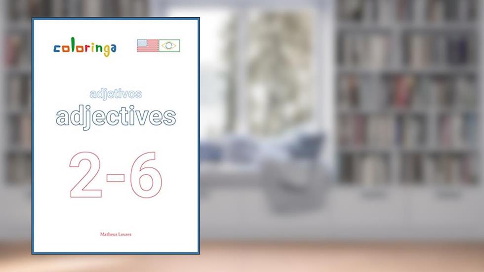 Adjetivos em Inglês (2-6): Livros de Exercícios para Aprender Inglês em Casa - Coloringa (Aprender Inglês Do Iniciante ao Avançado Coleção Completa Coloringa Livro 21), do autor Matheus Loures
