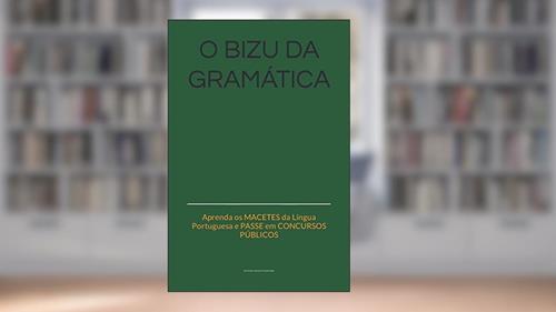 Capa de O bizu da gramática: Aprenda os MACETES da Língua Portuguesa e PASSE em CONCURSOS PÚBLICOS, do autor Professor Eduardo Novaes Silva