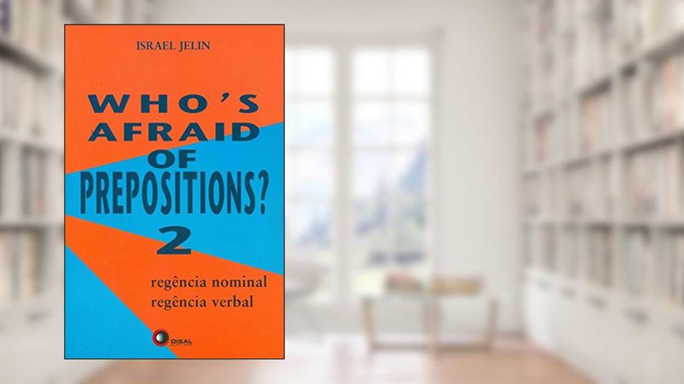 Who´s afraid of prepositions? 2: Regência Nominal, Regência Verbal: Volume 2, do autor Israel Jelin