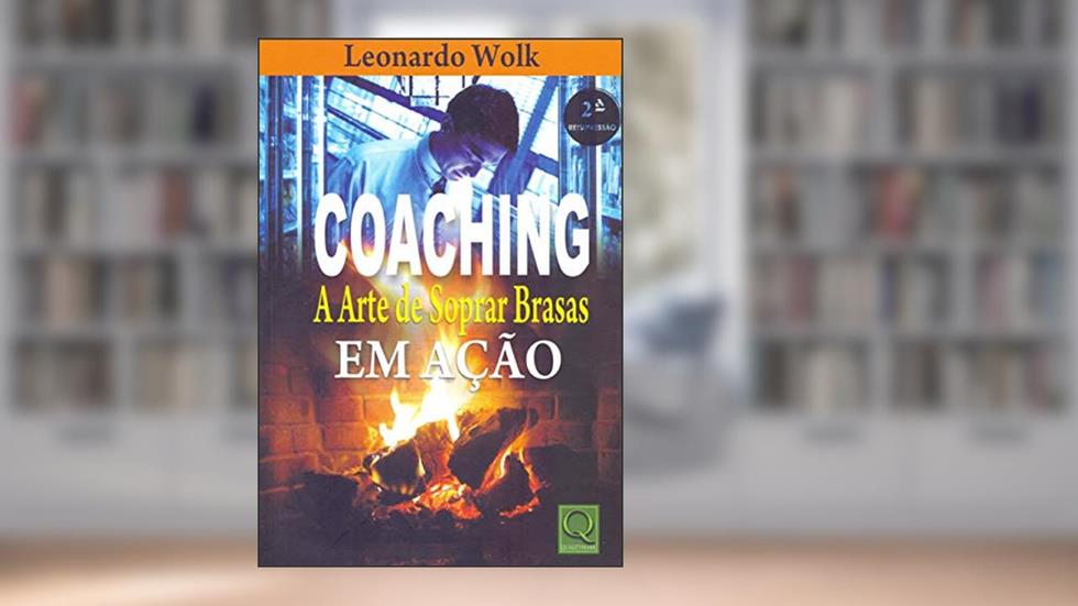 Coaching. A Arte de Soprar Brasas em Ação, do autor Leonardo Wolk