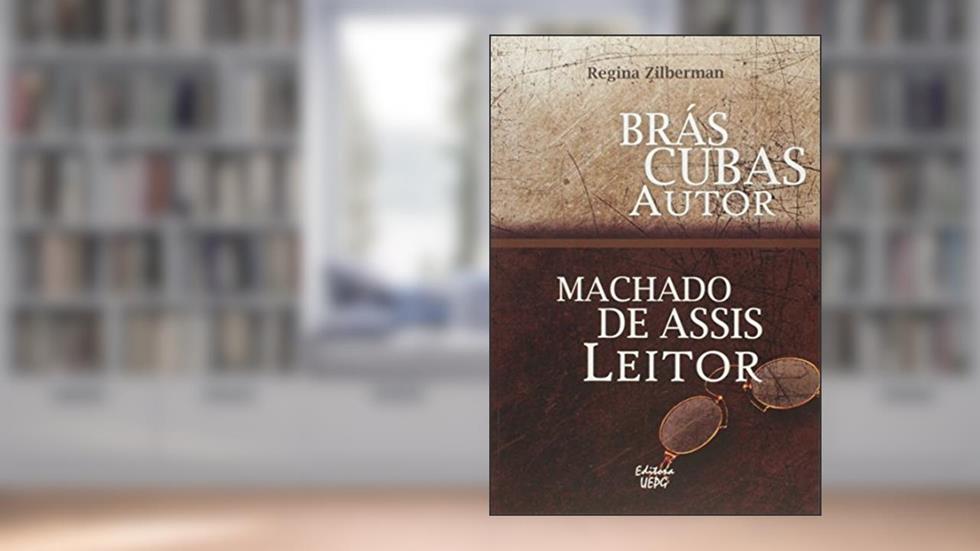 Brás Cubas Autor Machado De Assis Leitor, do autor Regina Zilberman