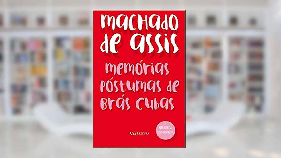 Memórias Póstumas de Brás Cubas - Machado de Assis: Coleção Biblioteca Luso-Brasileira, do autor Machado de Assis