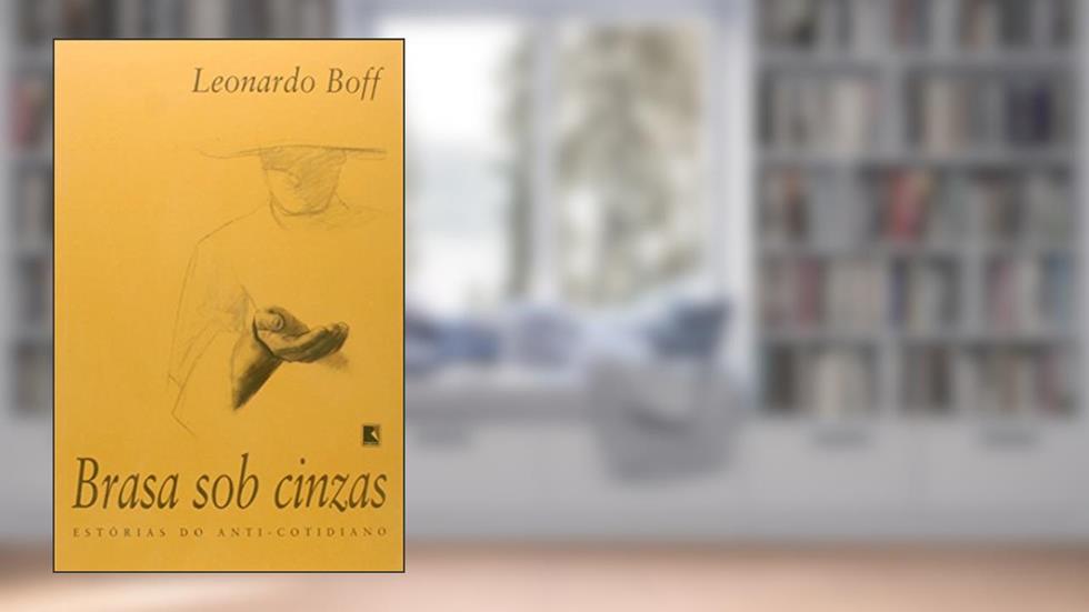Brasa Sob Cinzas, do autor Leonardo Boff