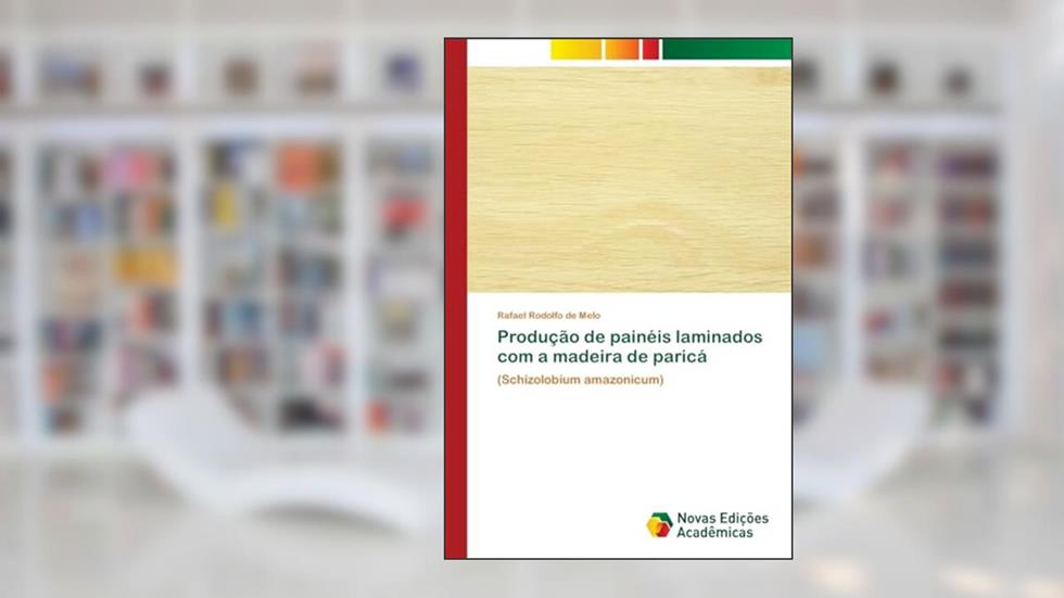 Produção de painéis laminados com a madeira de paricá: (Schizolobium amazonicum), do autor Rafael Rodolfo de Melo