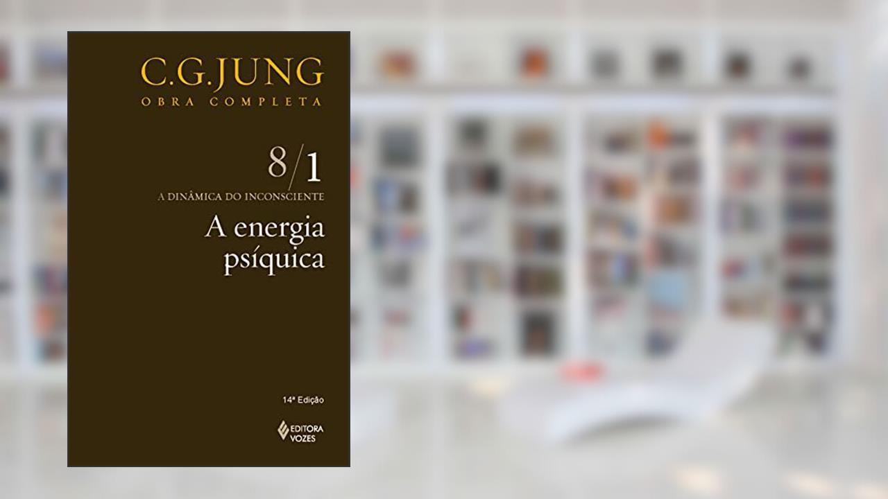 Energia psíquica Vol. 8/1: a Dinâmica do Inconsciente - Parte 1: Volume 8, do autor C.G. Jung
