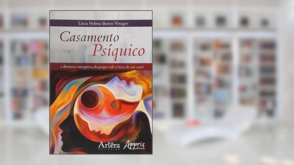 Casamento psíquico: a dinâmica energética da psique sob a ótica da dinâmica de um casal, do autor Lúcia Helena Barros Vinagre