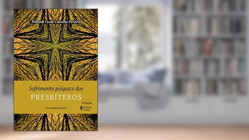 Capa de Sofrimento psíquico dos presbíteros: Dor institucional, do autor William Cesar Castilho Pereira
