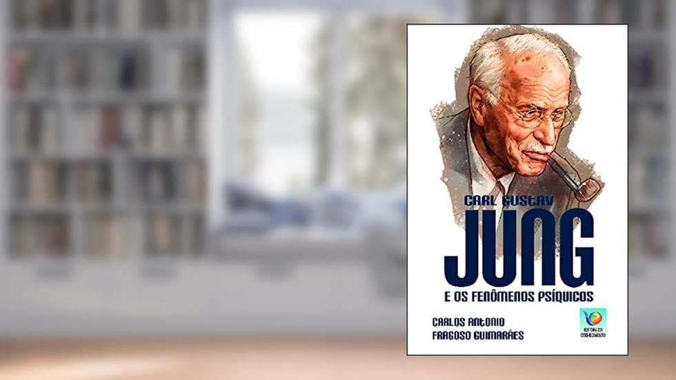 Carl Gustav Jung e os Fenômenos Psíquicos, do autor Carlos Antonio Fragoso Guimarães