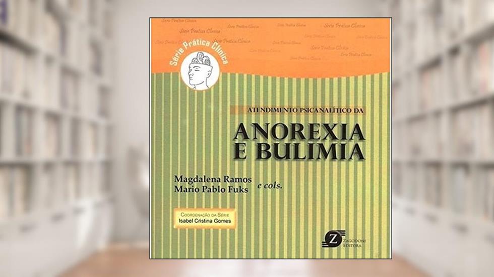 Atendimento Psicanalítico da Anorexia e Bulimia: Série Prática Clínica, do autor Magdalena Ramos