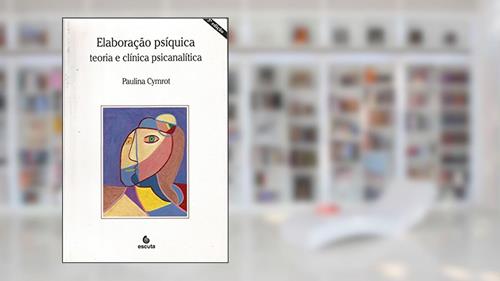 Capa de Elaboração Psíquica: Teoria e Clínica Psicanalítica, do autor Paulina Cymrot