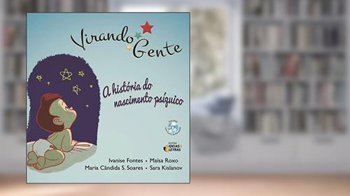 Capa de Virando Gente: a História do Nascimento Psíquico, do autor Ivanise Fontes; Maïsa Roxo; Maria Cândida S. Soares; Sara Kislanov