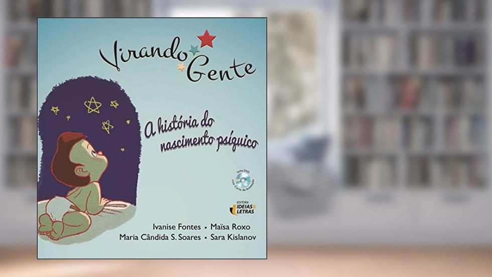 Virando Gente: a História do Nascimento Psíquico, do autor Ivanise Fontes; Maïsa Roxo; Maria Cândida S. Soares; Sara Kislanov