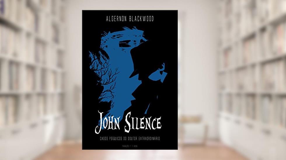 John Silence: Casos Psíquicos do Doutor Extraordinário, do autor Algernon Blackwood