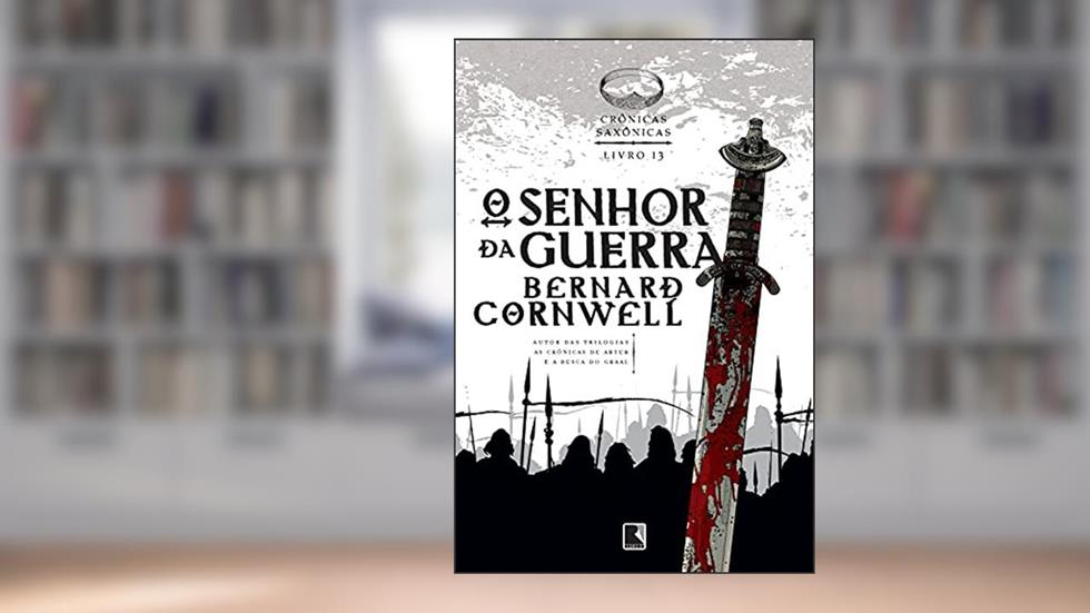 O senhor da guerra (Vol. 13 Crônicas Saxônicas), do autor Bernard Cornwell