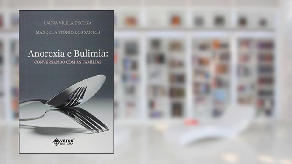 Anorexia e Bulimia. Conversando com as Familias, do autor Manoel Antônio Dos Santos