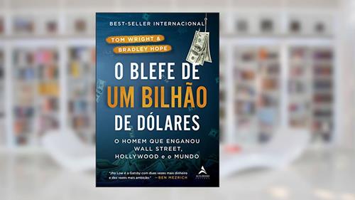 Capa de O Blefe de Um Bilhão de Dólares: O homem que enganou Wall Street, Hollywood e o Mundo, do autor Tom Wright; Bradley Hope