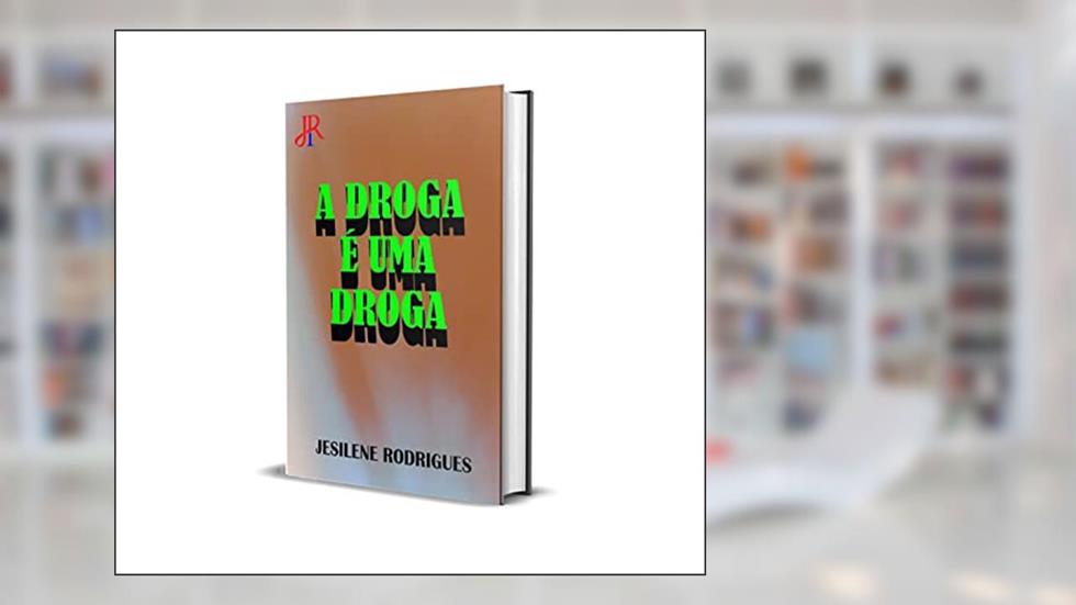 A DROGA É UMA DROGA, do autor JESILENE RODRIGUES