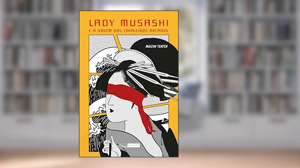 Lady Musashi e a Ordem dos Cavaleiros Arcanos, do autor Maicon Tenfen