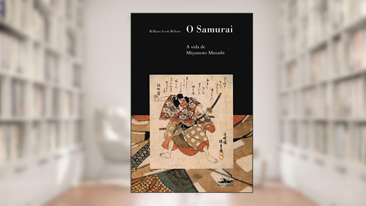 O Samurai: a vida de Miyamoto Musashi, do autor William Scott Wilson