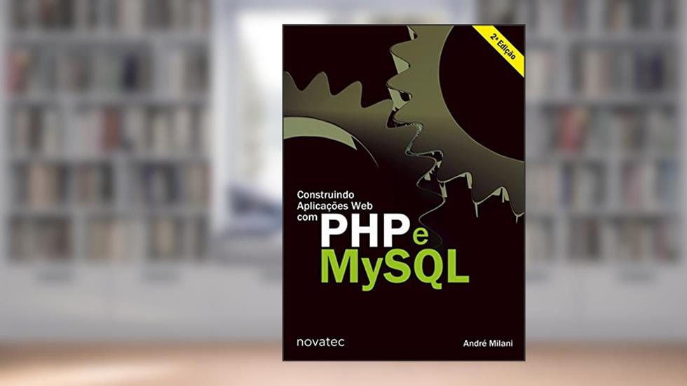 Construindo Aplicações web com PHP e MySQL, do autor André Milani